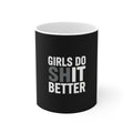 Girls Do Shit Better - Mug